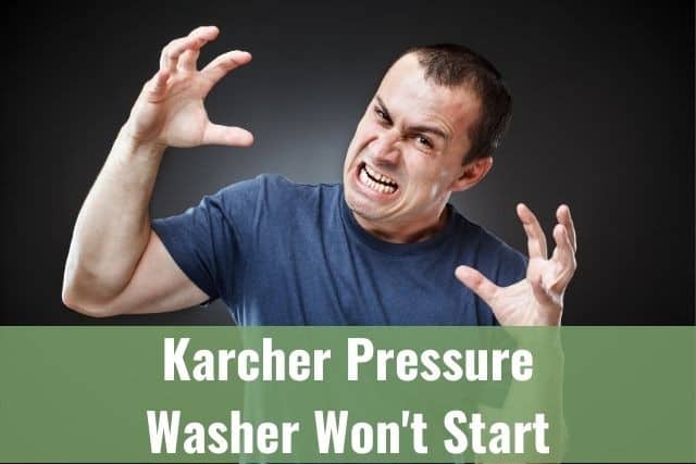 Karcher Pressure Washer Won't Start, Stop, Stay On, Etc