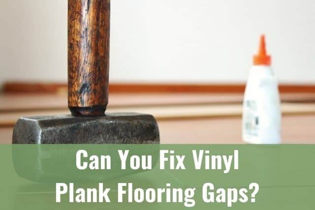 Fix Vinyl Plank Flooring Gaps, How To Fix Gaps In My Vinyl Plank Flooring