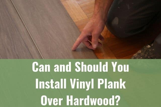 Install Vinyl Plank Over Hardwood, Can I Lay Vinyl Flooring Over Tile