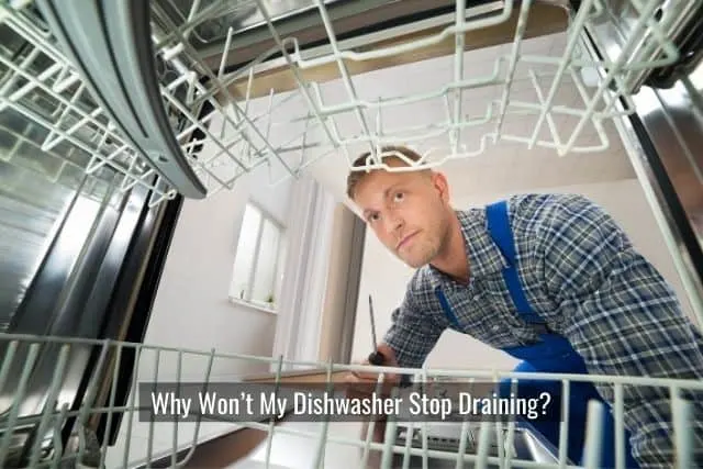 Why Won&rsquo;t My Dishwasher Stop Draining?