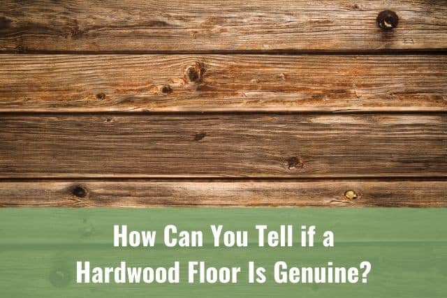 Hardwood Floor Is Genuine, How To Tell If Flooring Is Hardwood Or Laminate