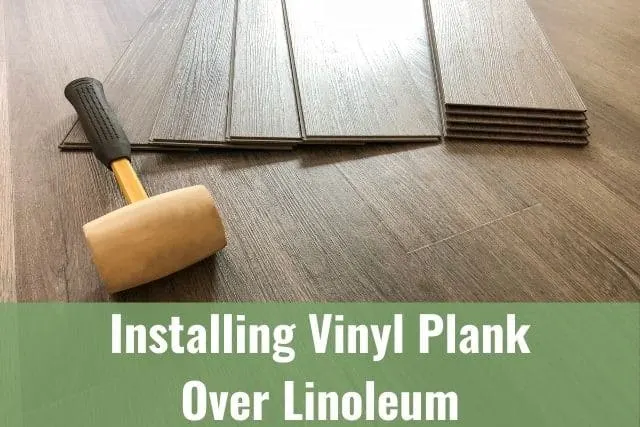Installing Vinyl Plank Flooring Over Linoleum