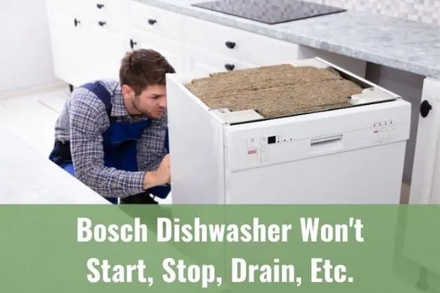Bosch Dishwasher Won't Start, Stop, Drain, Etc.