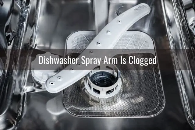 Dishwasher Spray Arm Is Clogged