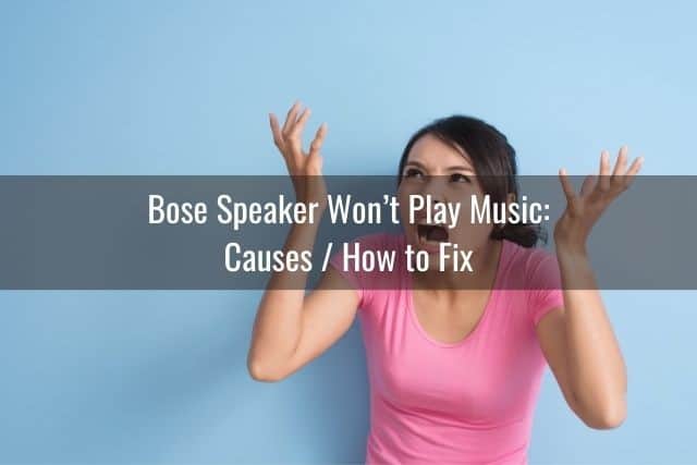 Bose Speaker Won&rsquo;t Play Music: Causes / How to Fix