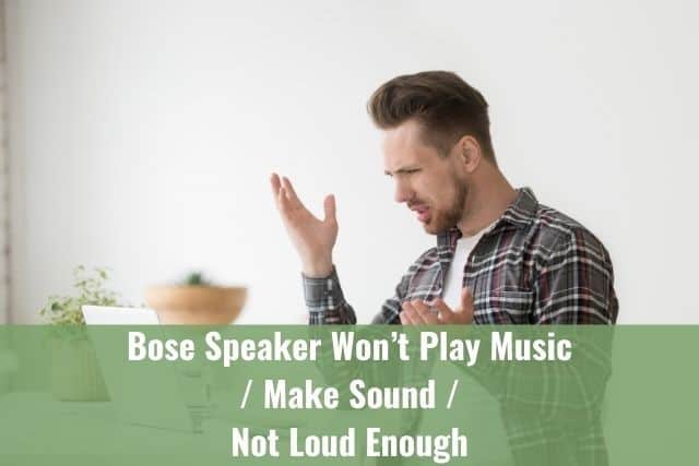 Bose Speaker Won’t Play Music or Make Sound / Not Loud Enough