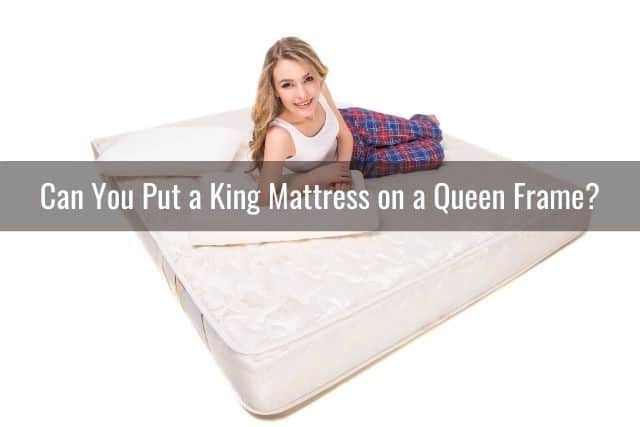 can i put queen mattress on king frame