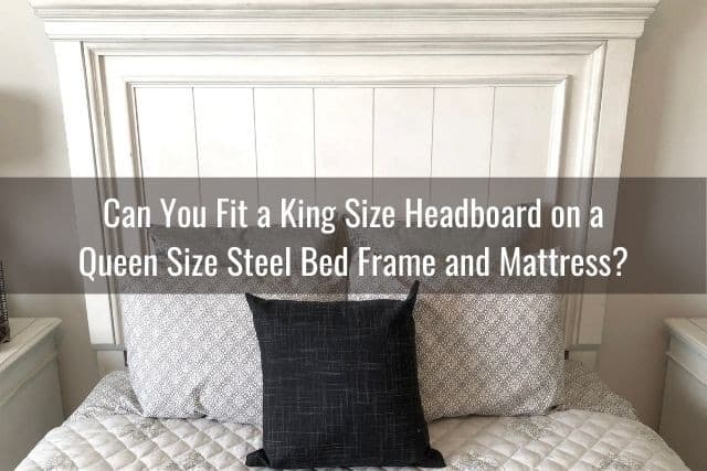 use queen headboard king mattress