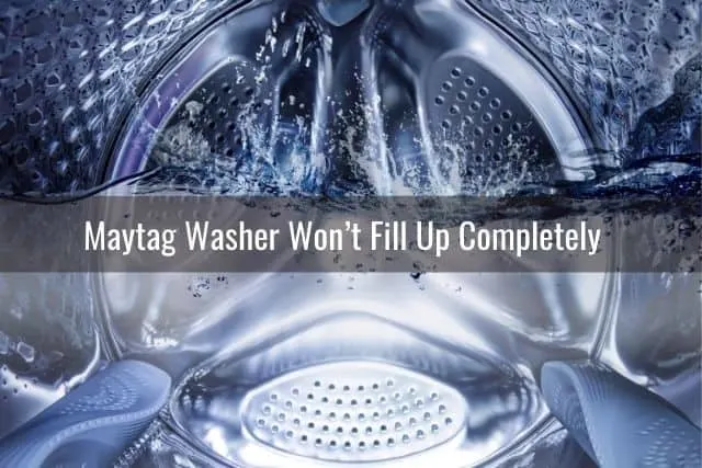 Maytag Washer Won&rsquo;t Fill Up Completely