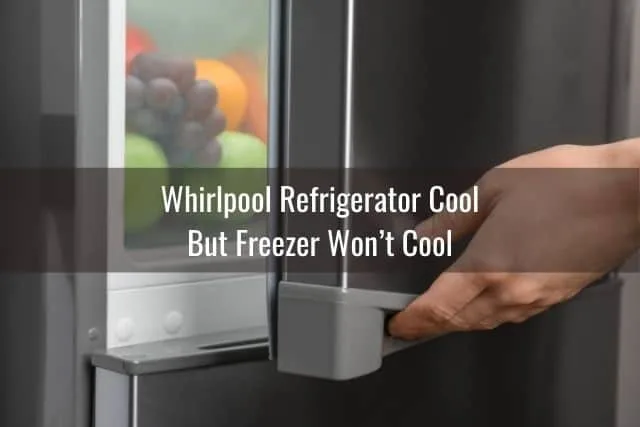 Whirlpool Refrigerator Cool but Freezer Won&rsquo;t Cool