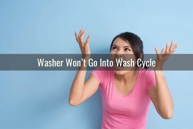 Washer Won’t Go Into Wash Cycle