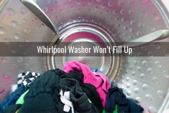 Whirlpool Washer Won&rsquo;t Fill Up