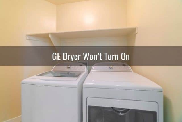 GE Dryer Won&rsquo;t Turn On