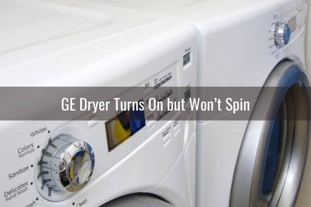 GE Dryer Turns On but Won&rsquo;t Spin