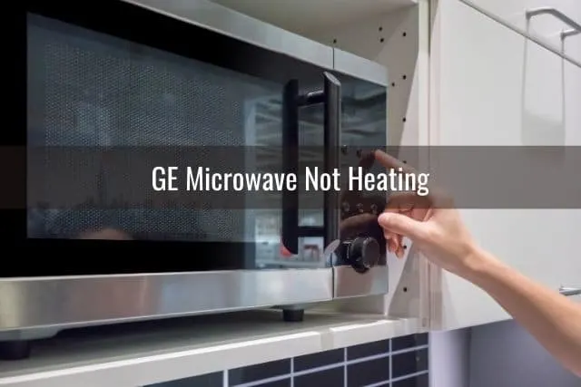 GE Microwave Not Heating