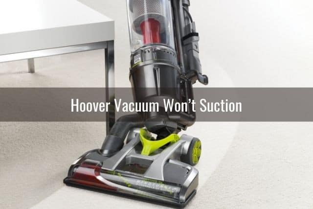 Hoover Vacuum Won&rsquo;t Suction
