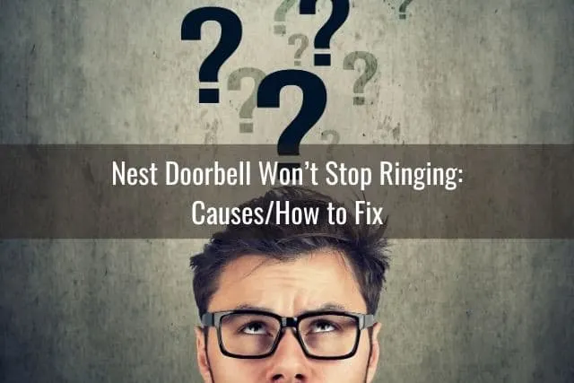 Nest Doorbell Won&rsquo;t Stop Ringing: Causes/How to Fix