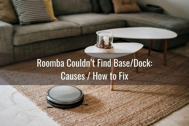 Roomba Couldn’t Find Base/Dock: Causes / How to Fix