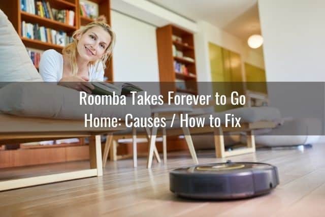 Roomba Takes Forever to Go Home: Causes / How to Fix
