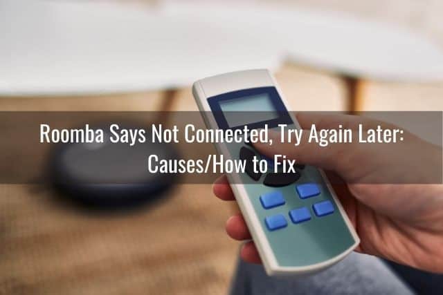 Roomba Says Not Connected, Try Again Later: Causes/How to Fix