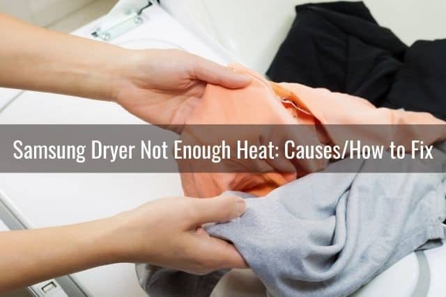 Samsung Dryer Not Enough Heat: Causes/How to Fix