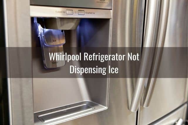 Whirlpool Fridge Keeps/Not Dispensing Ice or Water - Ready To DIY
