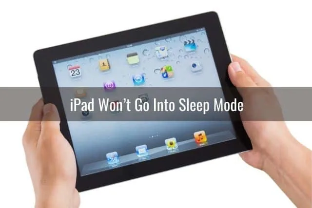 iPad Won&rsquo;t Go Into Sleep Mode