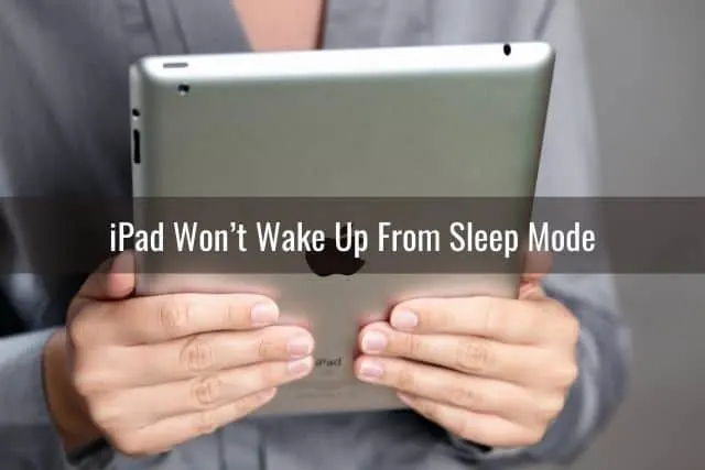 iPad Won&rsquo;t Wake Up From Sleep Mode