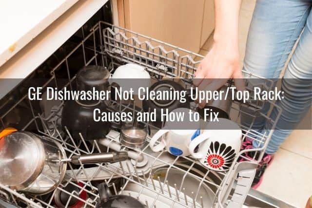 GE Dishwasher Not Cleaning Dishes/Glasses/Top/Bottom Rack - Ready To DIY