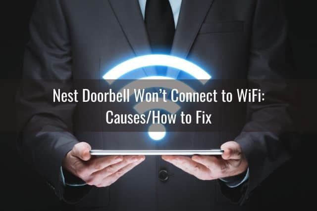 Nest Doorbell Won’t Connect to WiFi: Causes/How to Fix