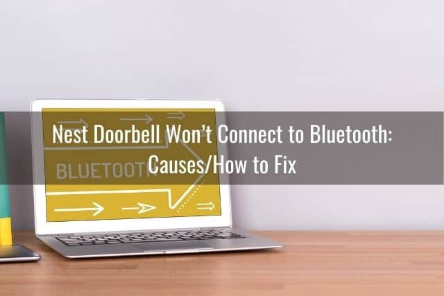 Nest Doorbell Won’t Connect to Bluetooth: Causes/How to Fix