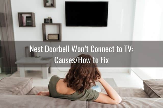 Nest Doorbell Won’t Connect to TV: Causes/How to Fix