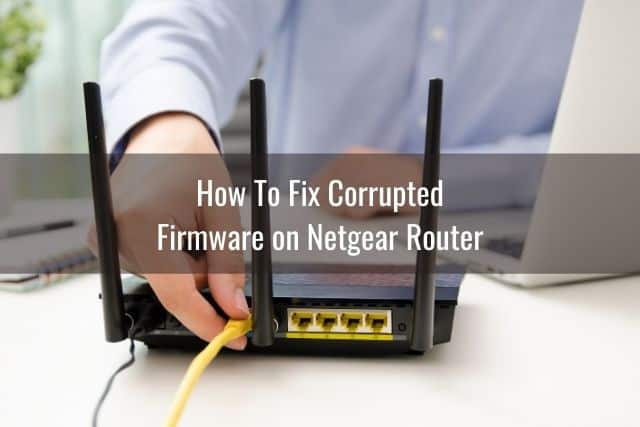 Netgear Router Won’t Update Firmware/Update Problem - Ready To DIY