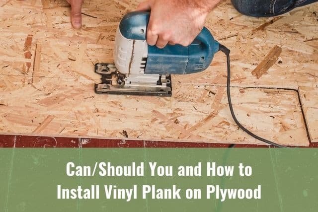 Can/Should You and How to Install Vinyl Plank on Plywood - Ready To DIY