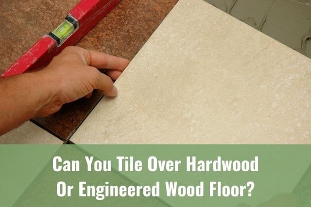 Engineered Wood Floor, Installing Ceramic Tile Over Hardwood Floor