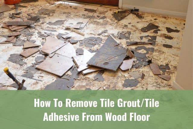 How To Remove Tile Grout Adhesive, Remove Sticky From Hardwood Floors