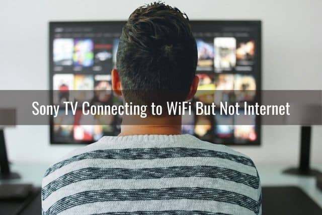 Sony TV Ethernet/WiFi Not Working (Can’t Connect/Disconnects) - Ready