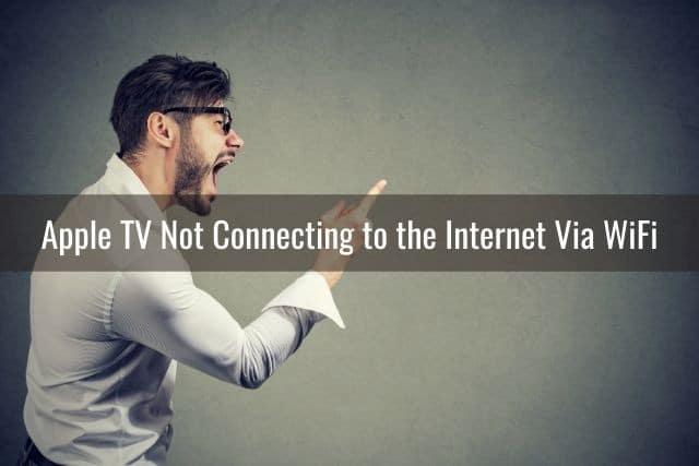 Apple TV WiFi/Internet (Keeps Disconnecting/Won’t Connect) - Ready To DIY