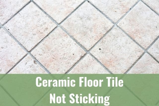 Ceramic Floor Tile Not Sticking - Ready To DIY