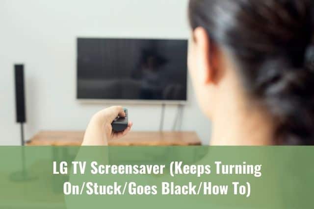 LG TV Screensaver (Keeps Turning On/Stuck/Goes Black/How To) - Ready To DIY