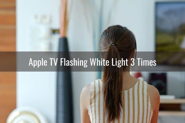 Apple TV Light (Keeps Blinking/Not Blinking/Why/How) Won’t Turn On - Apple Tv Won T Turn On After Update