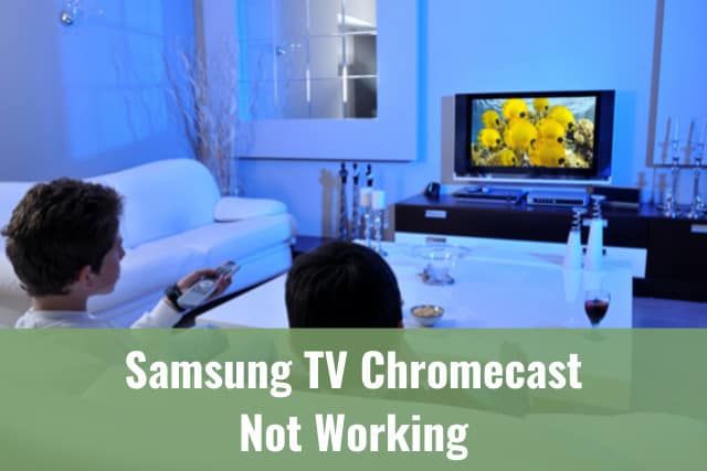 Samsung TV Chromecast Not - Ready To DIY