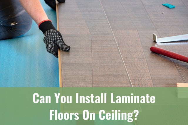 Install Laminate Floors On Ceiling, Do I Need Permission To Put Laminate Flooring