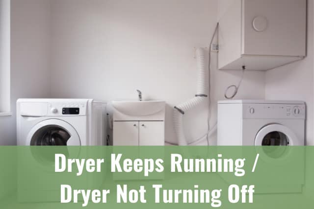 Dryer Keeps Running Dryer Not Turning Off Ready To DIY