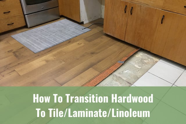 How To Transition Hardwood To Tile/Laminate/Linoleum - Ready To DIY