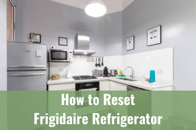 How to Reset Frigidaire Refrigerator - Ready To DIY