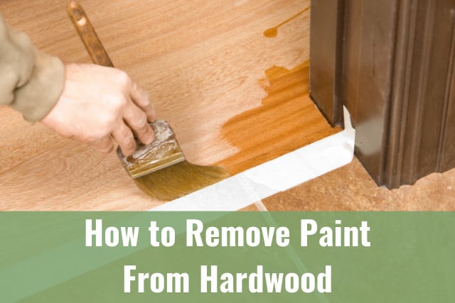 How To Remove Paint From Hardwood, How To Clean Paint From Hardwood Floors