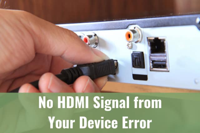 No HDMI Signal from Your Device Error Ready DIY