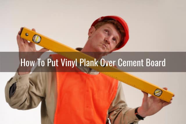 Can You Put Vinyl Plank Over Cement Board? - Ready To DIY