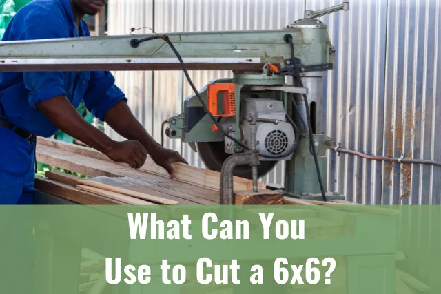 Tooles to cut 6x6